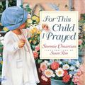 Cover Art for 9780736950640, For This Child I Prayed by Stormie Omartian