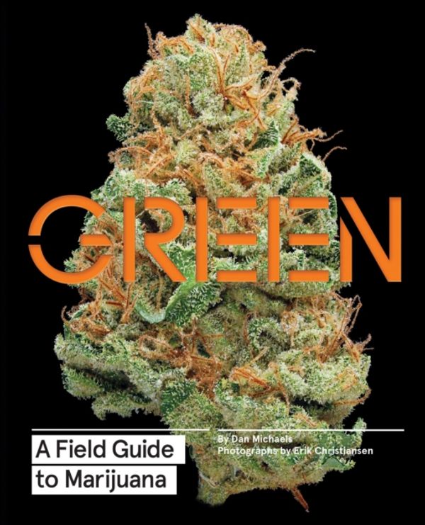 Cover Art for 9781452134055, GreenA Field Guide to Marijuana by Dan Michaels