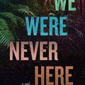 Cover Art for 9781638080657, We Were Never Here by Andrea Bartz