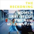 Cover Art for B00YNE4O24, The Reckoning: Women Artists of the New Millenium by Helaine Posner, Eleanor Heartney, Nancy Princenthal, Sue Scott