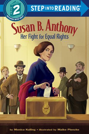 Cover Art for 9780593119822, Susan B. Anthony: Her Fight for Equal Rights (STEP INTO READING) by Monica Kulling