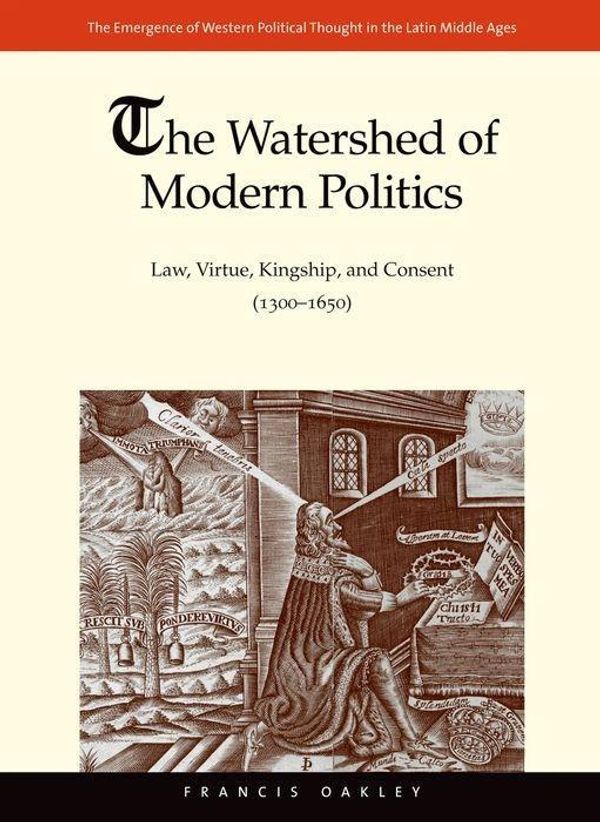 Cover Art for 9780300194432, The Watershed of Modern Politics (The Emergence of Western Political Thought in the Latin Middle Ages) by Francis Oakley