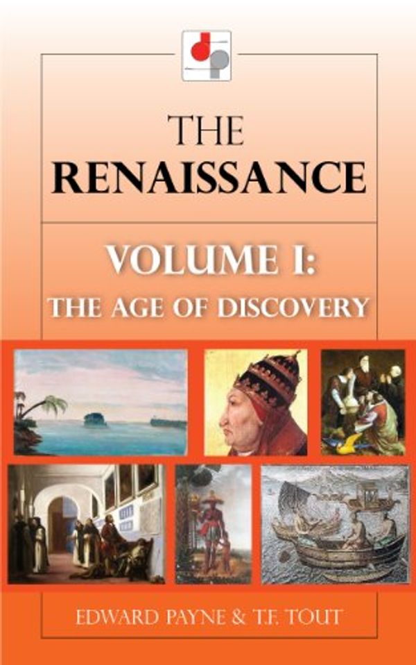 Cover Art for B00HLQL2US, The Renaissance Volume I:The Age of Discovery (Illustrated) by Edward Payne, T.f. Tout