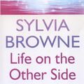 Cover Art for 9781405515832, Life On The Other Side: A psychic's tour of the afterlife by Sylvia Browne