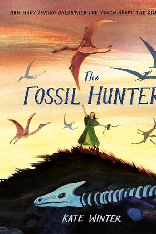 Cover Art for 9780241469880, The Fossil Hunter: How Mary Anning unearthed the truth about the dinosaurs by Kate Winter