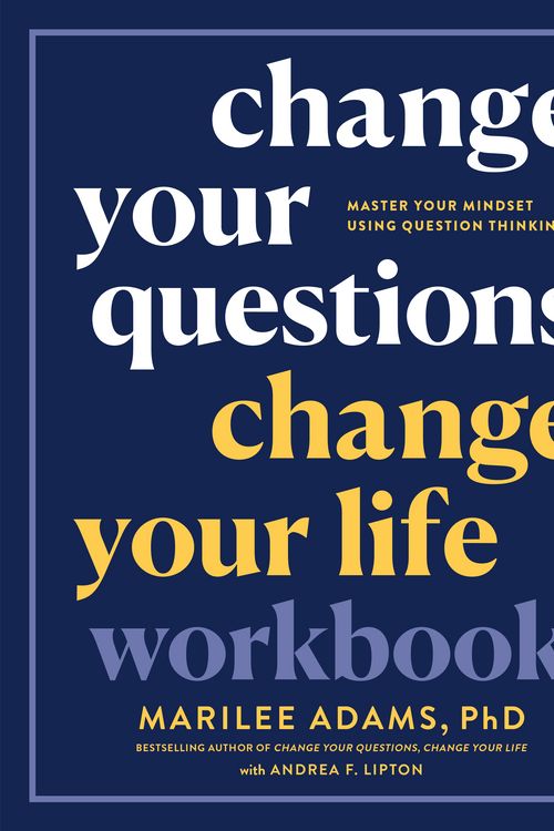 Cover Art for 9781523091201, Change Your Questions, Change Your Life Workbook: Master Your Mindset Using Question Thinking by Marilee Adams, Ph.D.