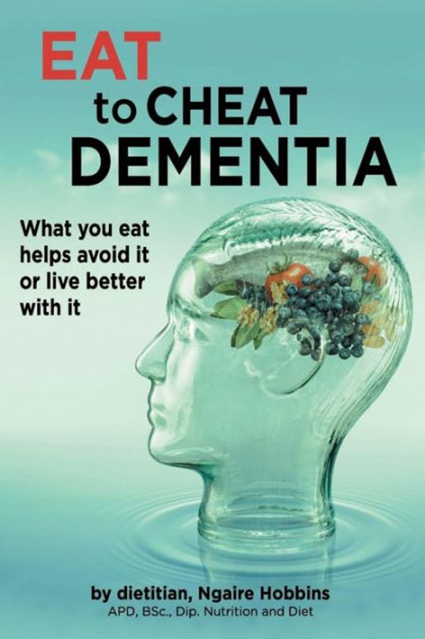 Cover Art for 9780994344038, Eat to Cheat Dementia: What You Eat Helps Avoid It or Live Better with It by Ngaire Hobbins