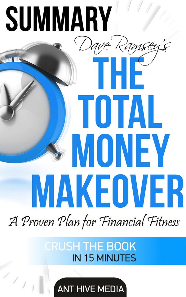 Cover Art for 9781311318060, Dave Ramsey's The Total Money Makeover: A Proven Plan for Financial Fitness Summary by Ant Hive Media