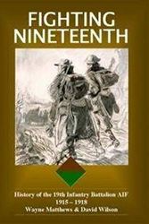 Cover Art for 9780980777444, Fighting Nineteenth: History of the 19th Infantry Battalion AIF by David Matthews