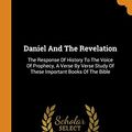 Cover Art for 9780353586154, Daniel And The Revelation: The Response Of History To The Voice Of Prophecy, A Verse By Verse Study Of These Important Books Of The Bible by Uriah Smith