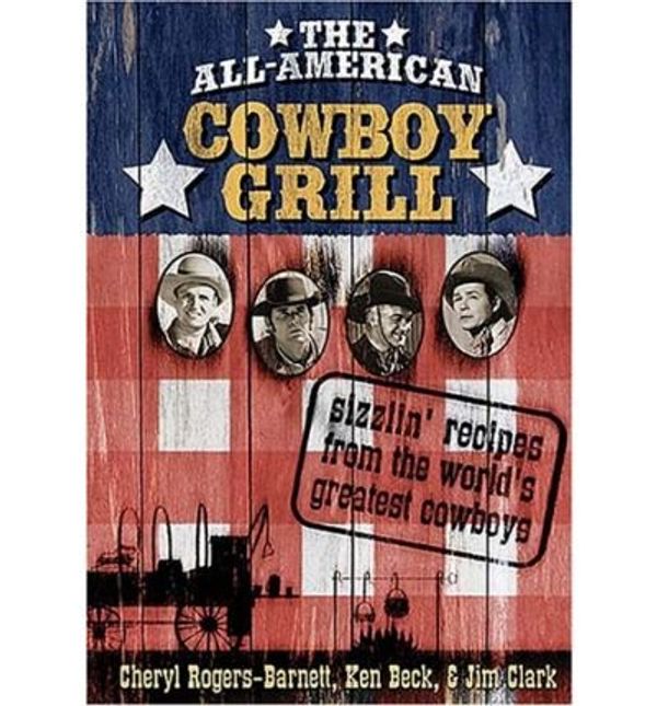 Cover Art for 0884903540913, The All-American Cowboy Grill: Sizzlin' Recipes from the World's Greatest Cowboys (Spiral bound) - Common by By (author) By (author) Ken Beck, By (author) Jim Clark, By (author) By (author) Thomas Nelson Cheryl-Cheryl-Publishers