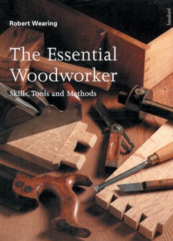 Cover Art for 9780713480054, The Essential Woodworker by Robert Wearing