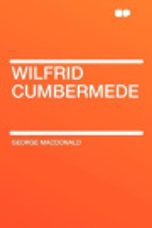 Cover Art for 9781407651750, Wilfrid Cumbermede by George MacDonald