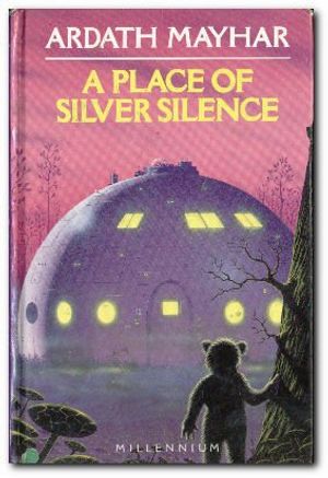 Cover Art for 9780091744816, A Place of Silver Silence (Millennium) by Ardath Mayer