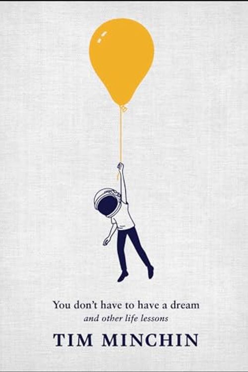 Cover Art for 9781668080351, You Don't Have to Have a Dream: And Other Life Lessons by Tim Minchin