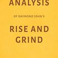 Cover Art for 9781981015290, Analysis of Daymond John’s Rise and Grind by Milkyway Media by Milkyway Media