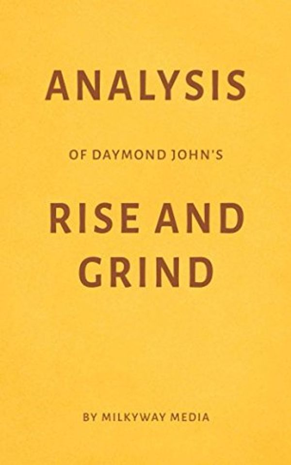 Cover Art for 9781981015290, Analysis of Daymond John’s Rise and Grind by Milkyway Media by Milkyway Media