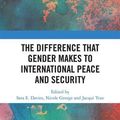 Cover Art for 9781138607613, The Difference that Gender Makes to International Peace and Security by Nicole George, Jacqui True, Sara E. Davies