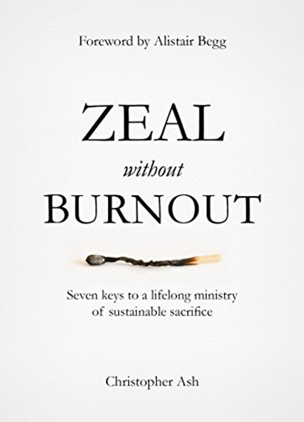 Cover Art for B01B3BJA00, Zeal without Burnout: Seven keys to a lifelong ministry of sustainable sacrifice by Christopher Ash