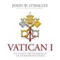 Cover Art for 9781982557089, Vatican I: The Council and the Making of the Ultramontane Church by O'Malley, John W