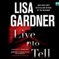 Cover Art for 9780307713766, Live to Tell: A Detective D. D. Warren Novel by Lisa Gardner (Author), Ann Marie Lee, Rebecca Lowman and Kirsten Potter (Narrato