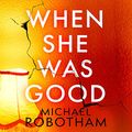 Cover Art for B086WNL5JN, When She Was Good: Cyrus Haven, Book 2 by Michael Robotham