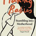 Cover Art for B004GKMTZO, Making Babies: Stumbling into Motherhood by Anne Enright