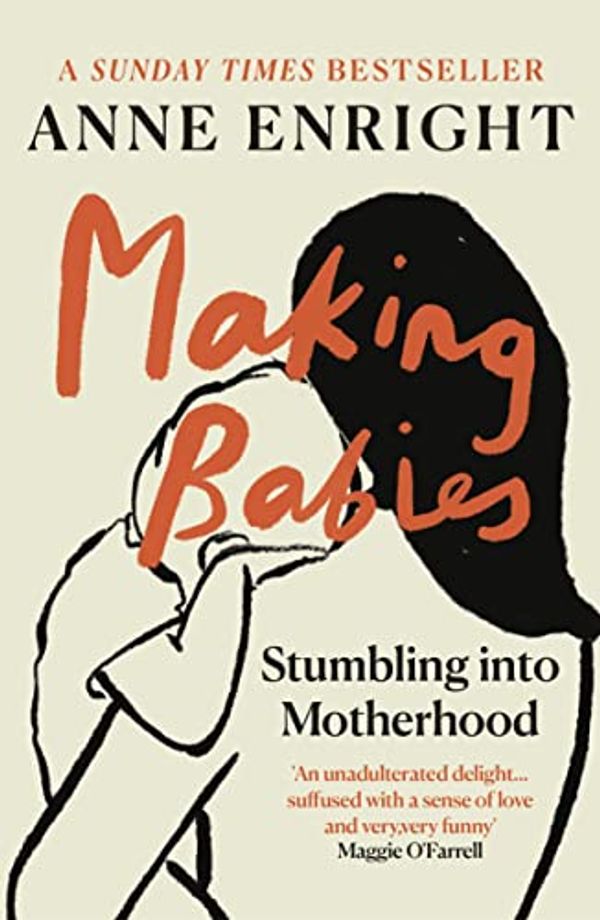 Cover Art for B004GKMTZO, Making Babies: Stumbling into Motherhood by Anne Enright