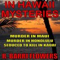 Cover Art for 9781311717900, Murder in Hawaii Mysteries 5-Book Bundle: Murder in Maui\Murder in Honolulu\Seduced to Kill in Kauai\Dead in Pukalani\Murder on Kaanapali Beach by R. Barri Flowers