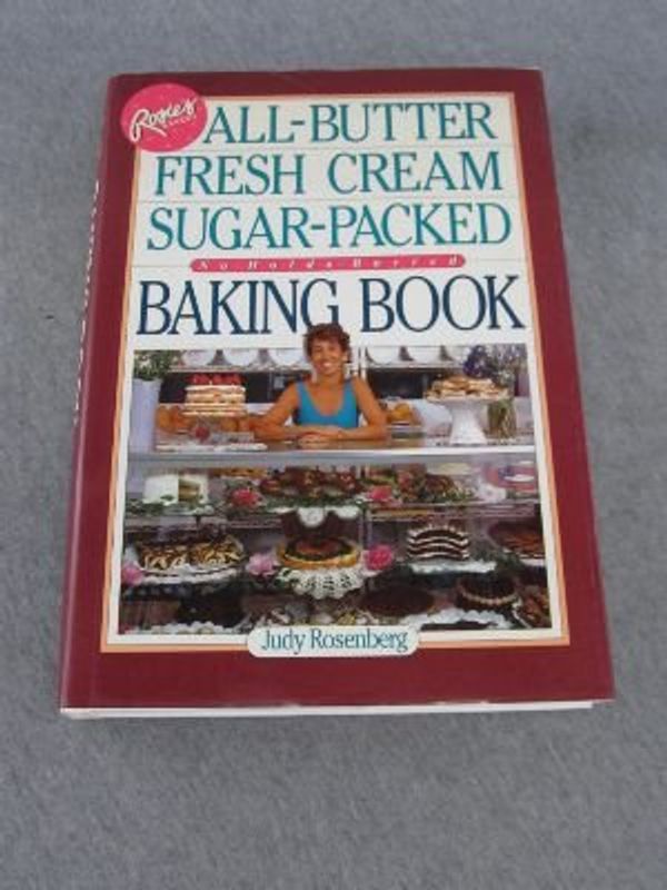 Cover Art for 9781563051265, Rosie's Bakery All-Butter, Fresh Cream, Sugar-Packed, No-Holds-Barred Baking Book by Judy Rosenberg
