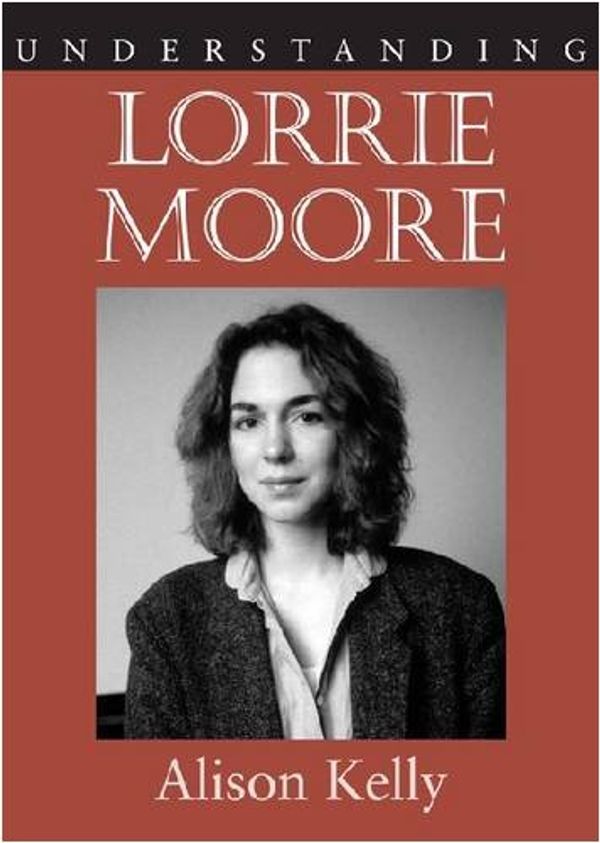 Cover Art for 9781570038235, Understanding Lorrie Moore by Alison Kelly