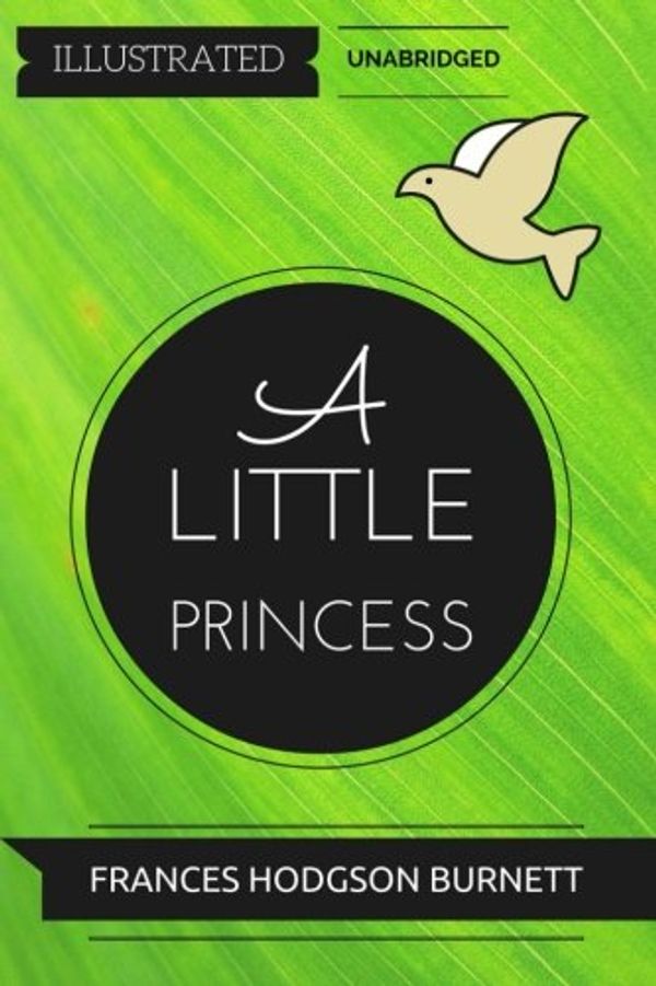 Cover Art for 9781530984909, A Little Princess: By Frances Hodgson Burnett : Illustrated & Unabridged by Frances Hodgson Burnett