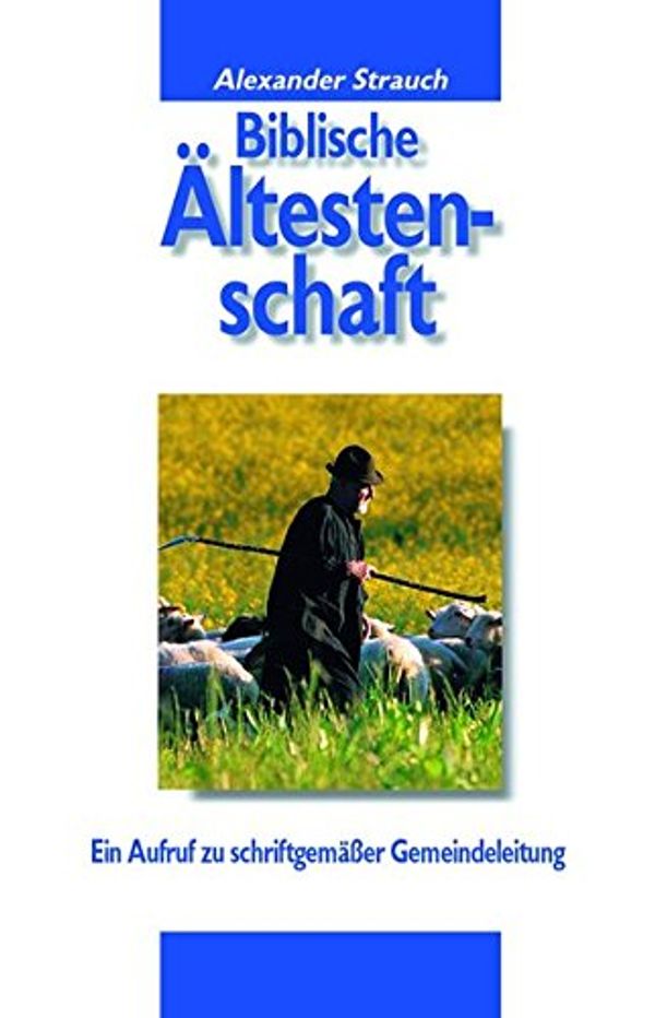 Cover Art for 9783894368838, Biblische Ältestenschaft: Ein Aufruf zu schriftgenäßer Gemeindeleitung by Alexander Strauch