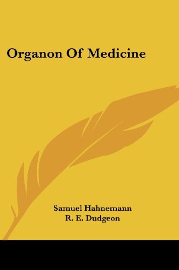 Cover Art for 9781432511692, Organon Of Medicine by Dr. Samuel Hahnemann