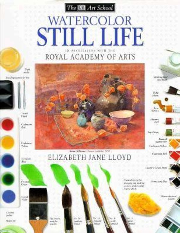 Cover Art for 0790778849054, Watercolor Still Life by Ray Campbell Smith; Elizabeth Jane Lloyd