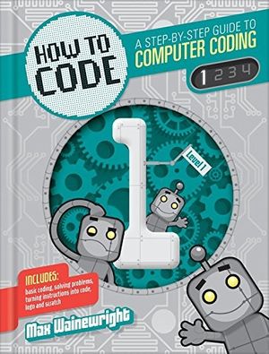 Cover Art for 9781939581884, Level 1 (How to Code: A Step by Step Guide to Computer Coding) by Max Wainewright