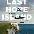 Cover Art for 9781911344063, Last Hope Island: Britain, occupied Europe, and the brotherhood that helped turn the tide of war by Lynne Olson