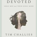 Cover Art for B07CSSWGY1, Devoted: Great Men and Their Godly Moms by Tim Challies