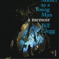 Cover Art for 9780099539827, Portrait of an Addict as a Young Man: A Memoir by Bill Clegg