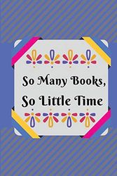 Cover Art for 9781073115389, So many books, so little time.: Blank Lined Journal Notebook, Funny books & Library Lovers Notebook, Ruled, Writing Book, best gift for men and women students classmate, comrade, friend by Lola Yayo