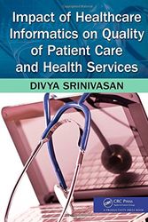 Cover Art for 9781466504875, Impact of Healthcare Informatics on Quality of Patient Care and Health Services by Divya Srinivasan Sridhar