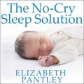 Cover Art for 9781494582296, The No-Cry Sleep Solution: Gentle Ways to Help Your Baby Sleep Through the Night by Elizabeth Pantley