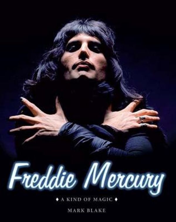 Cover Art for 9781743791134, Freddie Mercury - A Kind of Magic by Mark Blake