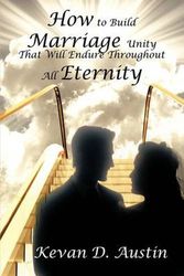 Cover Art for 9781440144127, How to Build Marriage Unity That Will Endure Throughout All Eternity by Kevan D Austin