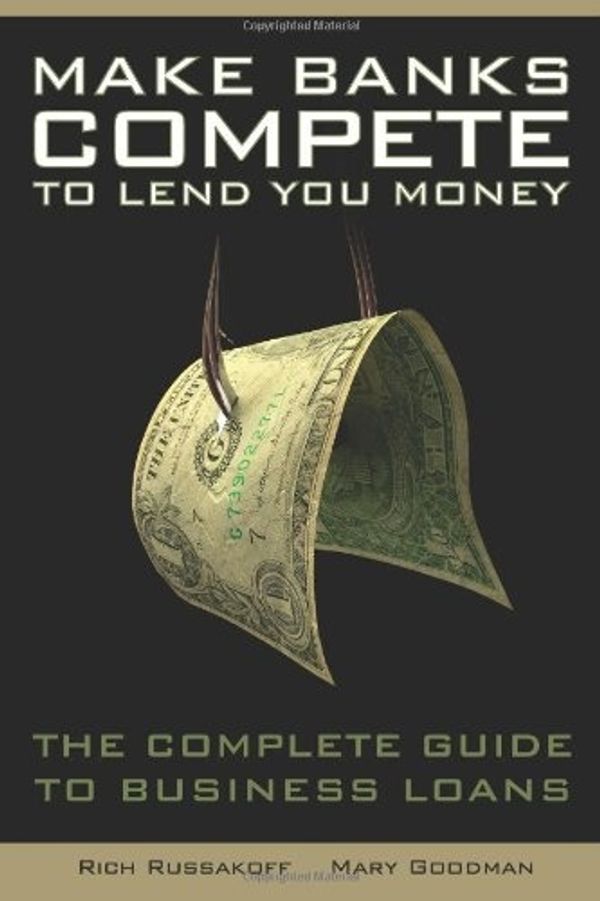 Cover Art for 9780983049203, Make Banks Compete To Lend You Money by Richard Russakoff