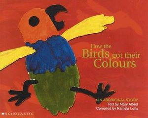 Cover Art for 9781865046242, How the Birds Got Their Colours by Pamela Lofts