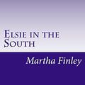 Cover Art for 9781499117271, Elsie in the South by Martha Finley
