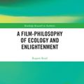 Cover Art for 9780429947735, A Film-Philosophy of Ecology and Enlightenment by Rupert Read