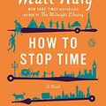 Cover Art for B072Q8WX9K, How to Stop Time: A Novel by Matt Haig