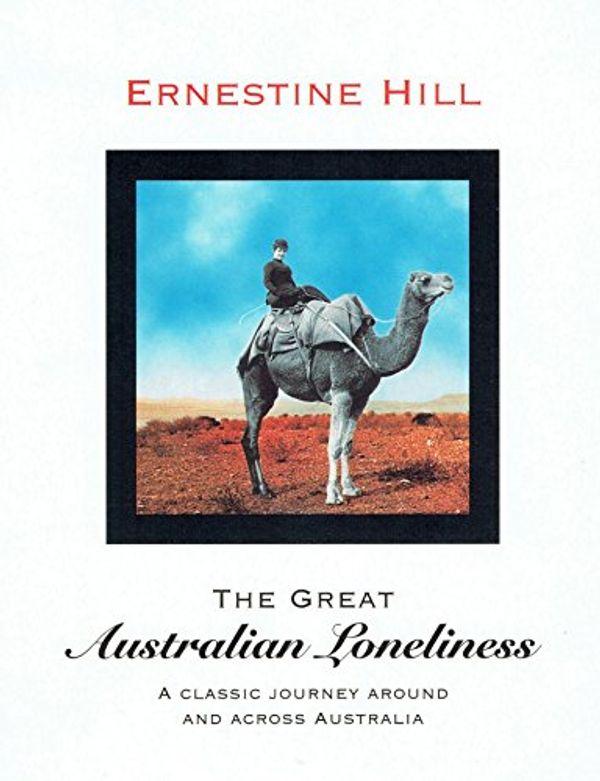 Cover Art for 9781925416329, The Great Australian Loneliness by Ernestine Hill